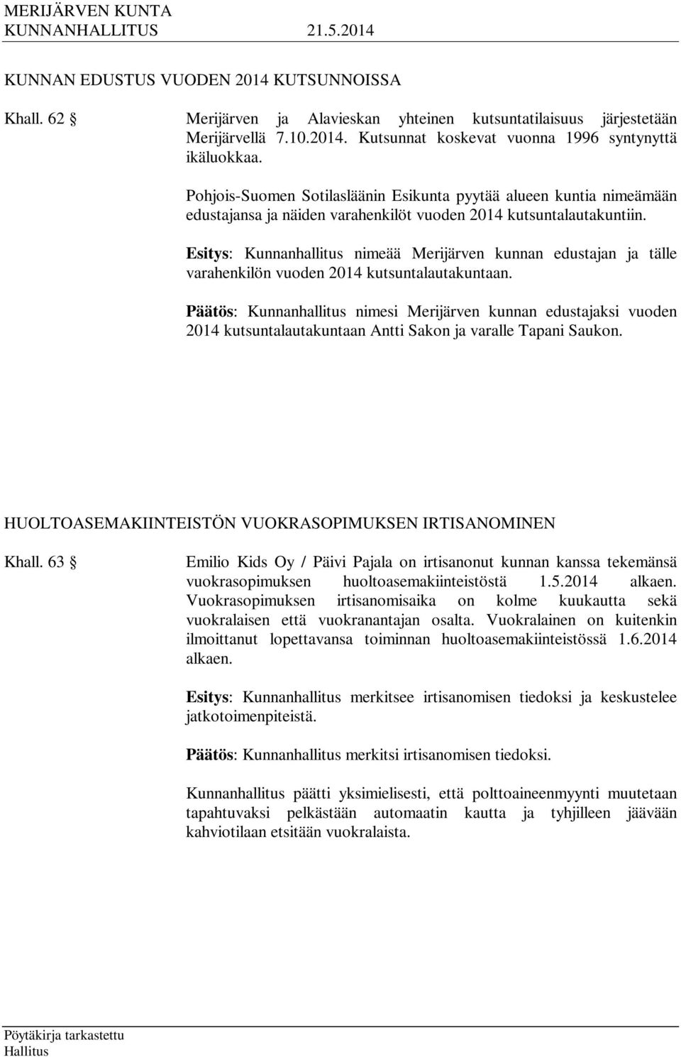 Esitys: Kunnanhallitus nimeää Merijärven kunnan edustajan ja tälle varahenkilön vuoden 2014 kutsuntalautakuntaan.