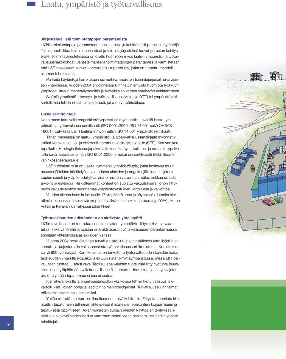 Järjestelmällisellä toimintatapojen parantamisella varmistetaan, että L&T:n asiakkaat saavat korkealaatuisia palveluita, jotka on tuotettu mahdollisimman tehokkaasti.