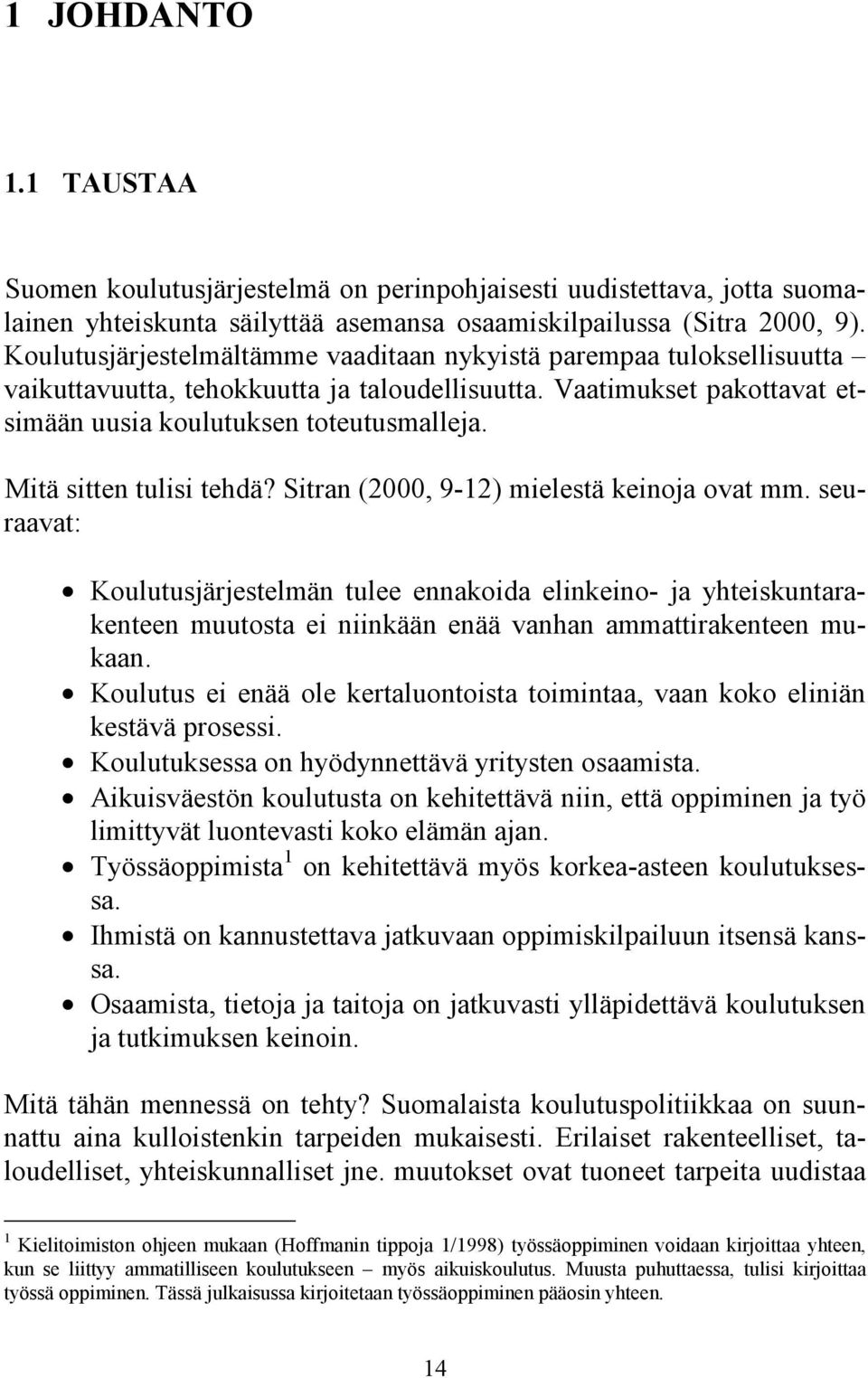 Mitä sitten tulisi tehdä? Sitran (2000, 9-12) mielestä keinoja ovat mm.