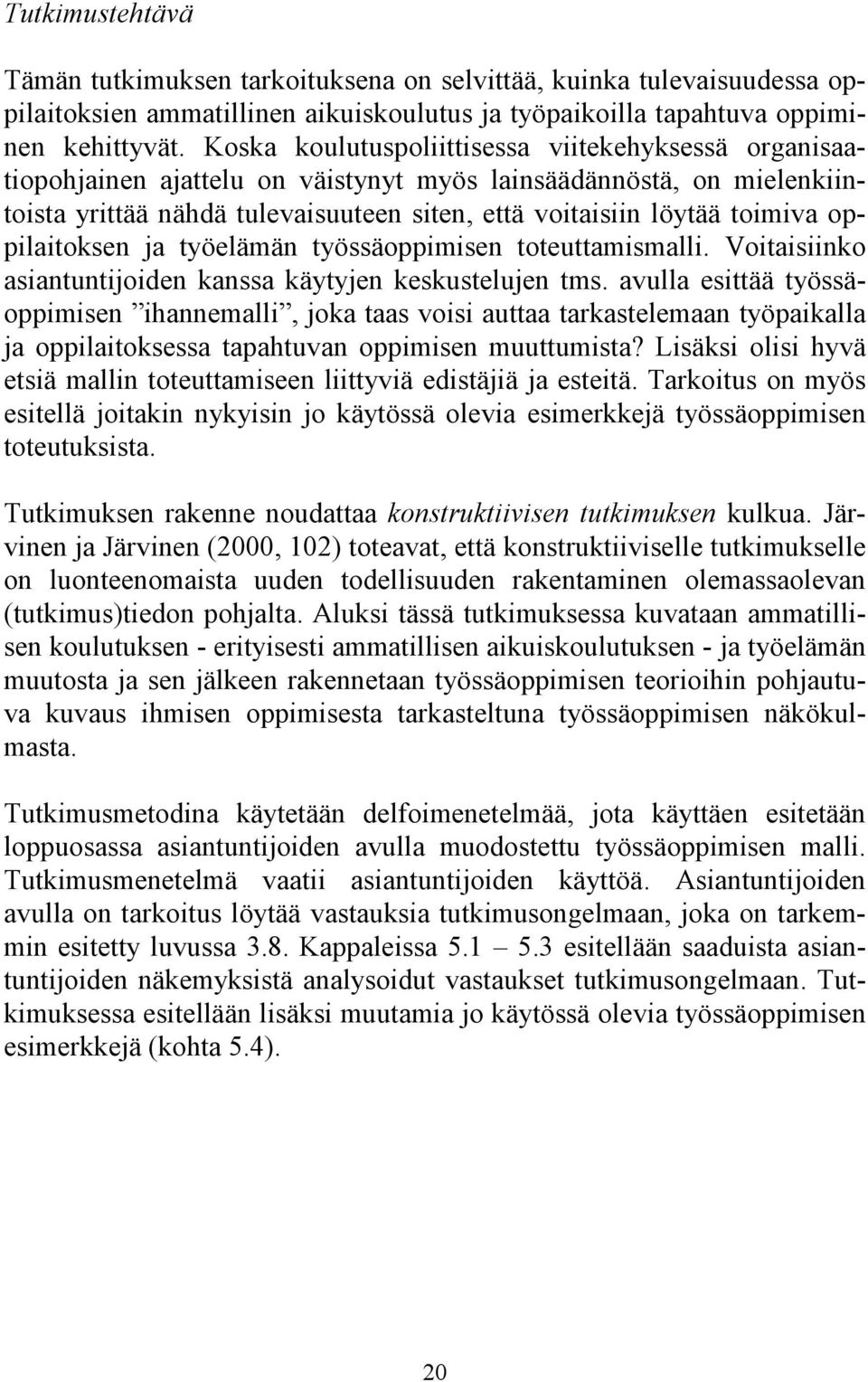 oppilaitoksen ja työelämän työssäoppimisen toteuttamismalli. Voitaisiinko asiantuntijoiden kanssa käytyjen keskustelujen tms.