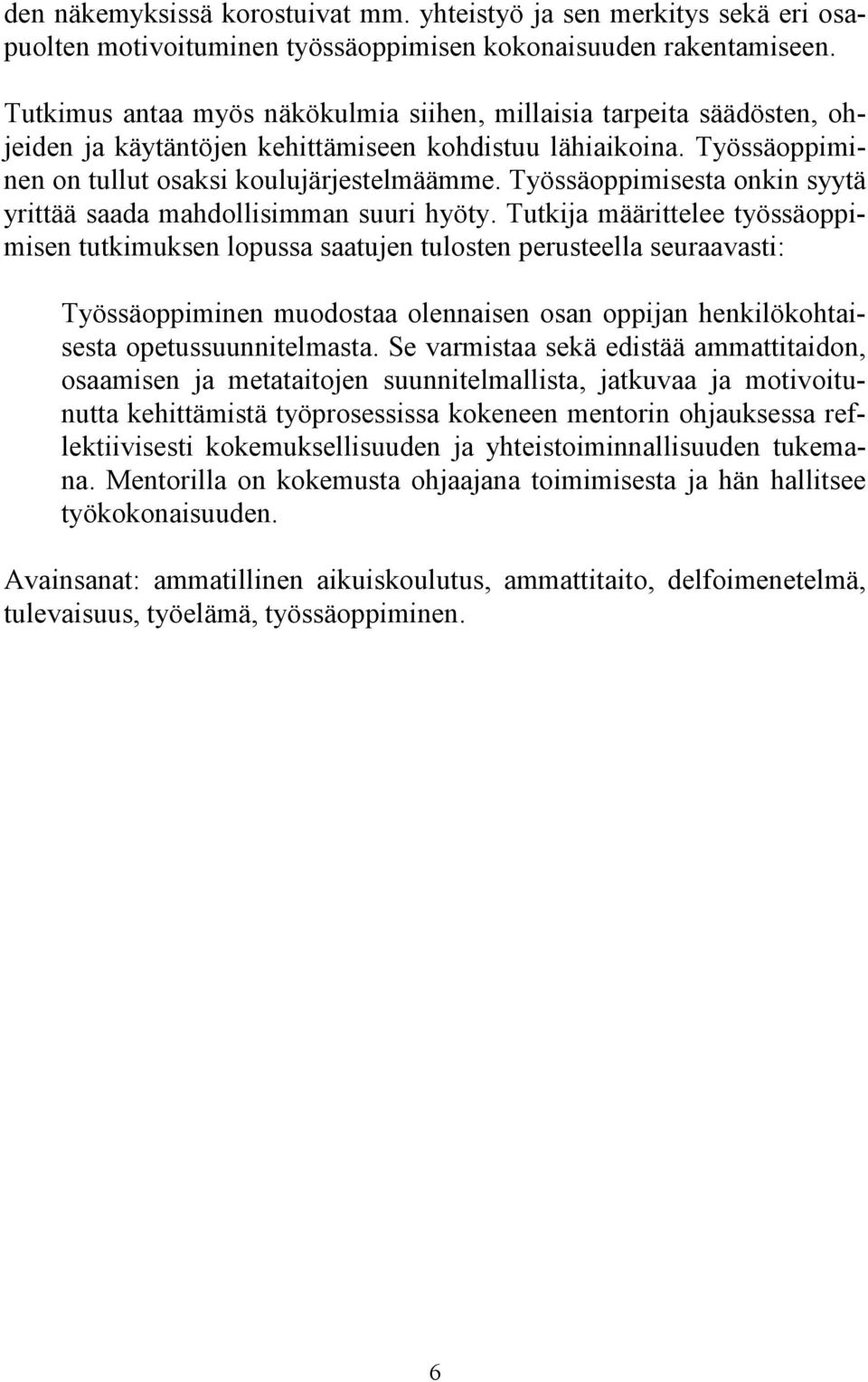 Työssäoppimisesta onkin syytä yrittää saada mahdollisimman suuri hyöty.