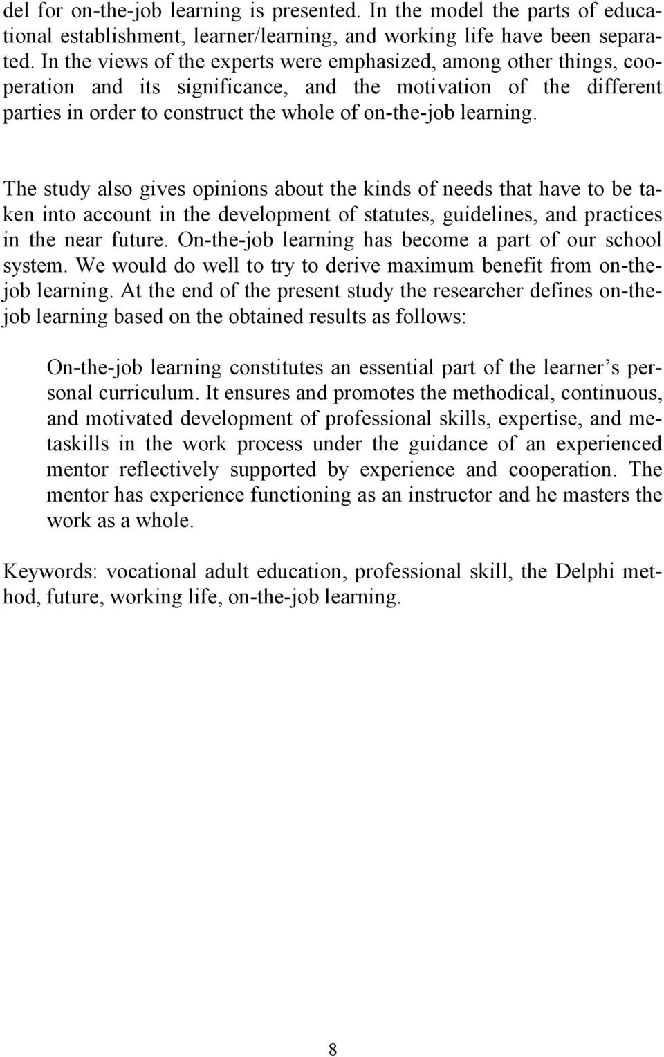 The study also gives opinions about the kinds of needs that have to be taken into account in the development of statutes, guidelines, and practices in the near future.