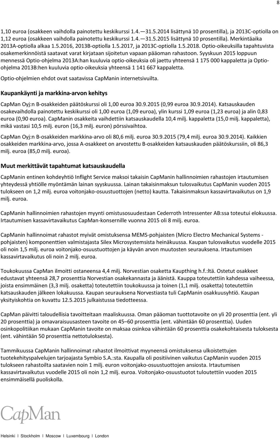 Optio-oikeuksilla tapahtuvista osakemerkinnöistä saatavat varat kirjataan sijoitetun vapaan pääoman rahastoon.