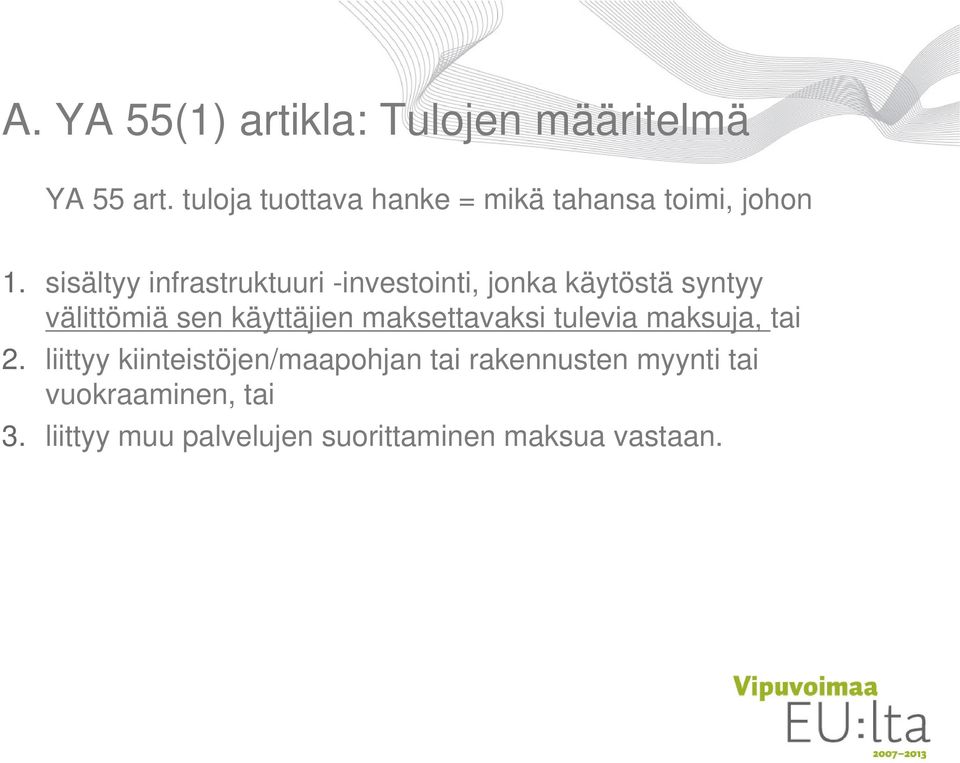 sisältyy infrastruktuuri -investointi, jonka käytöstä syntyy välittömiä sen käyttäjien