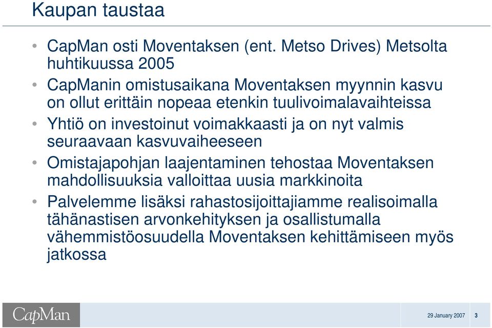 tuulivoimalavaihteissa Yhtiö on investoinut voimakkaasti ja on nyt valmis seuraavaan kasvuvaiheeseen Omistajapohjan laajentaminen