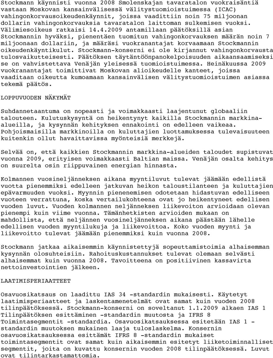 4.2009 antamillaan päätöksillä asian Stockmannin hyväksi, pienentäen tuomitun vahingonkorvauksen määrän noin 7 miljoonaan dollariin, ja määräsi vuokranantajat korvaamaan Stockmannin