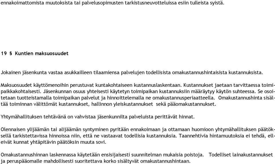 Maksuosuudet käyttömenoihin perustuvat kuntakohtaiseen kustannuslaskentaan. Kustannukset jaetaan tarvittaessa toimipaikkakohtaisesti.