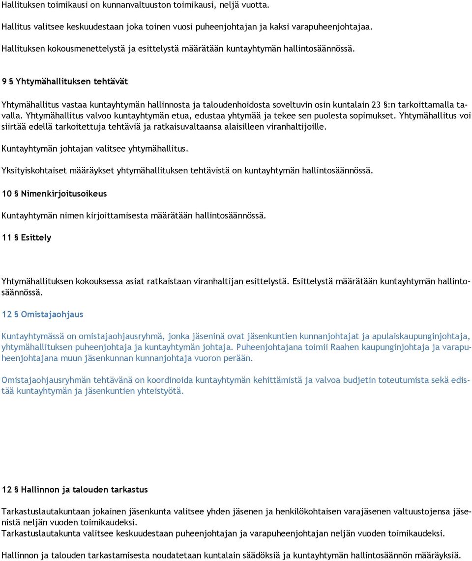 9 Yhtymähallituksen tehtävät Yhtymähallitus vastaa kuntayhtymän hallinnosta ja taloudenhoidosta soveltuvin osin kuntalain 23 :n tarkoittamalla tavalla.