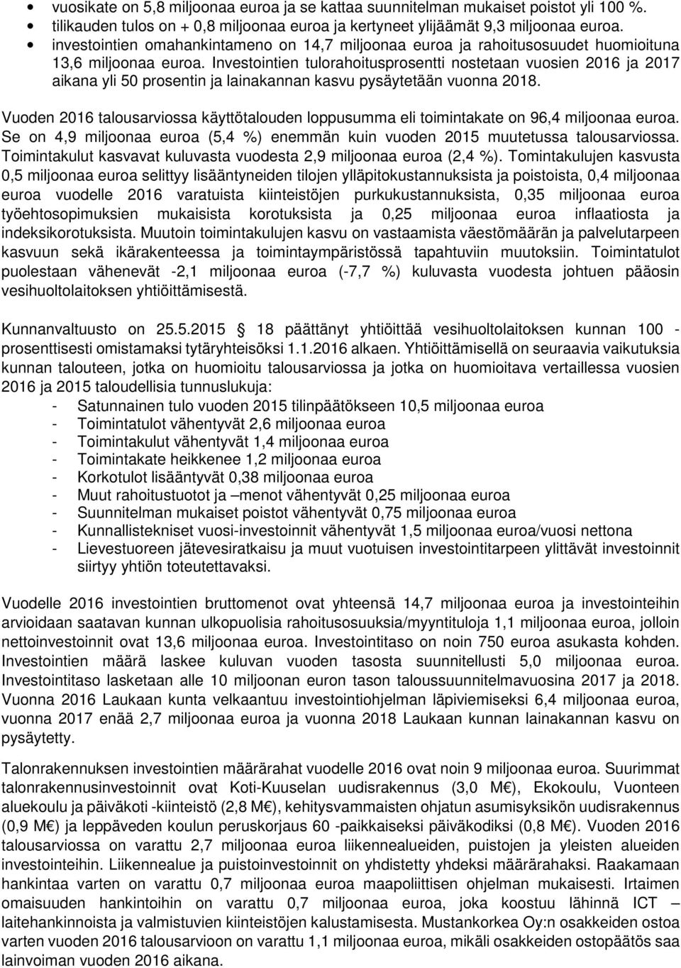 Investointien tulorahoitusprosentti nostetaan vuosien 2016 ja 2017 aikana yli 50 prosentin ja lainakannan kasvu pysäytetään vuonna 2018.