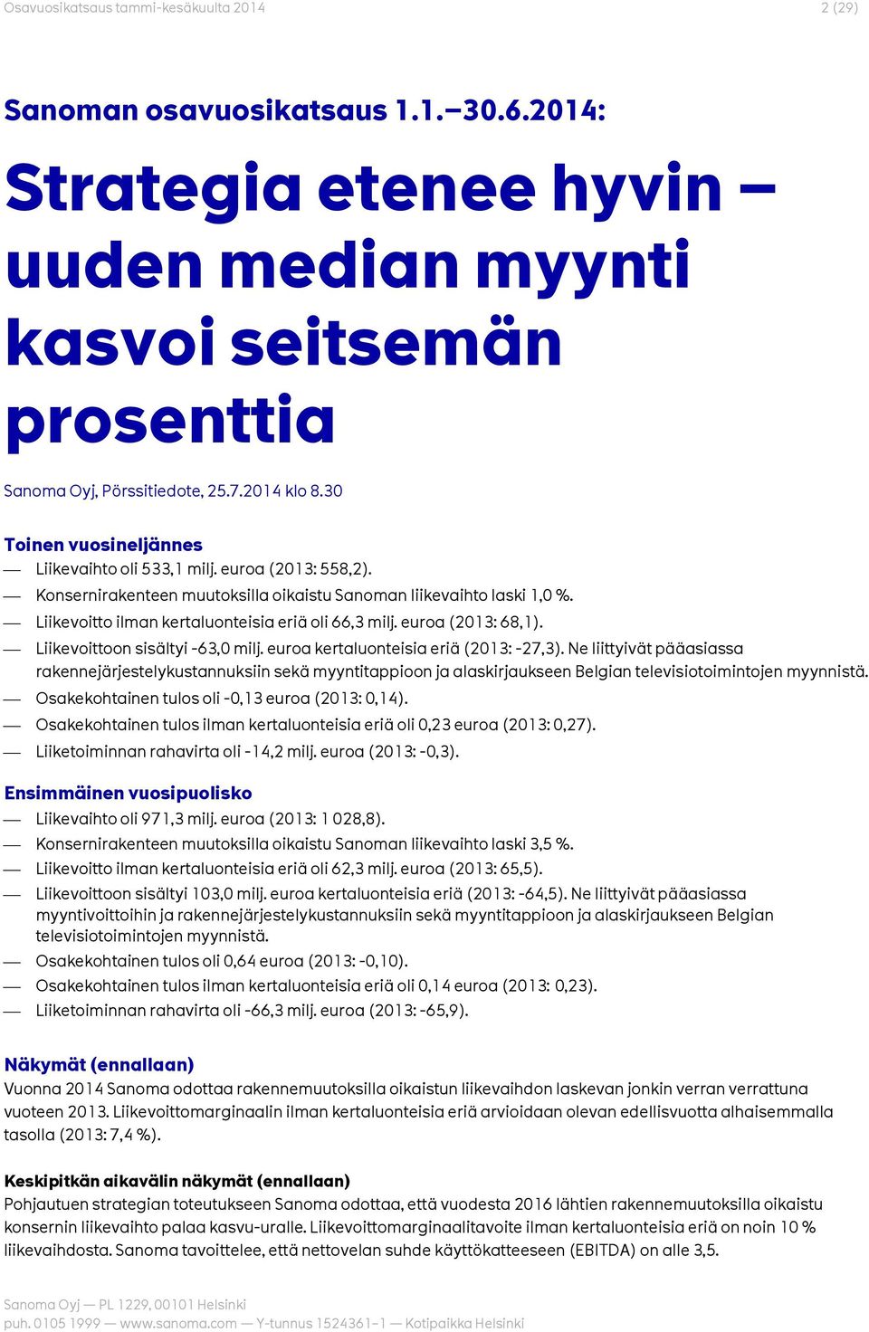 euroa (2013: 68,1). Liikevoittoon sisältyi -63,0 milj. euroa kertaluonteisia eriä (2013: -27,3).