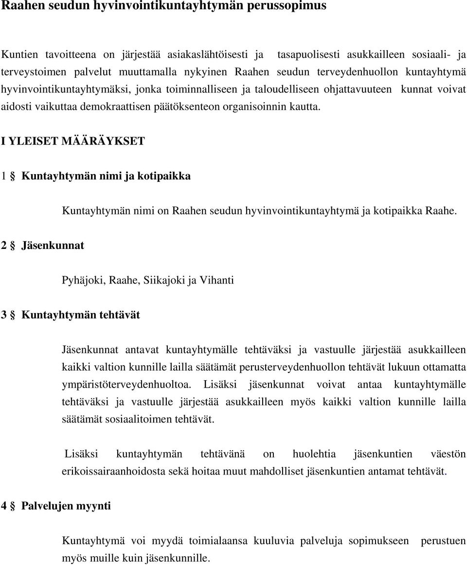 I YLEISET MÄÄRÄYKSET 1 Kuntayhtymän nimi ja kotipaikka Kuntayhtymän nimi on Raahen seudun hyvinvointikuntayhtymä ja kotipaikka Raahe.