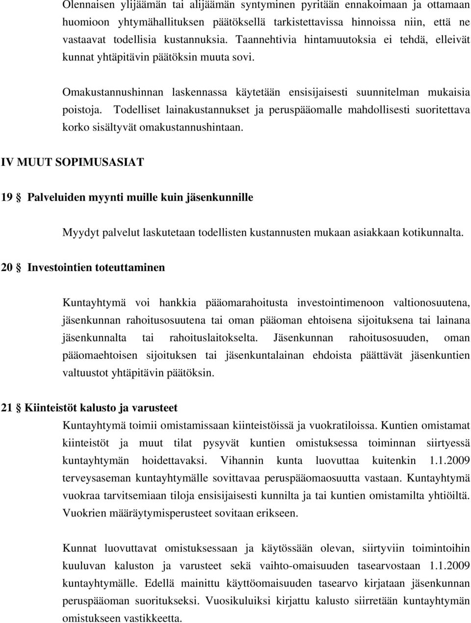 Todelliset lainakustannukset ja peruspääomalle mahdollisesti suoritettava korko sisältyvät omakustannushintaan.