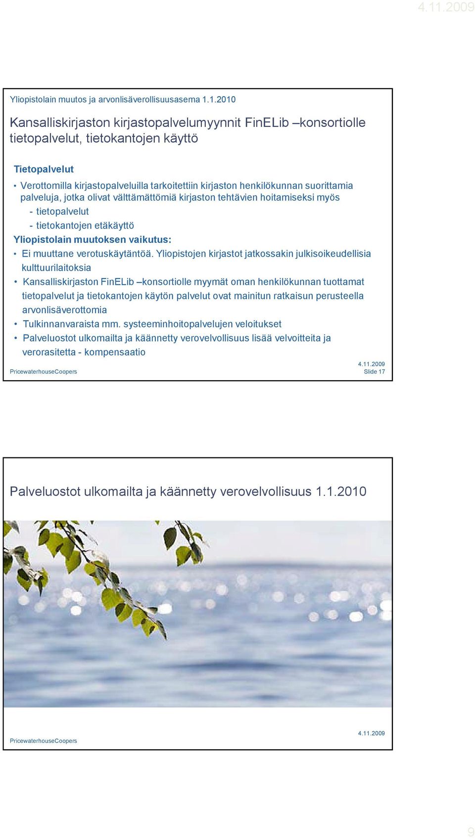 Yliopistojen kirjastot jatkossakin julkisoikeudellisia kulttuurilaitoksia Kansalliskirjaston FinELib konsortiolle myymät oman henkilökunnan tuottamat tietopalvelut ja tietokantojen käytön palvelut