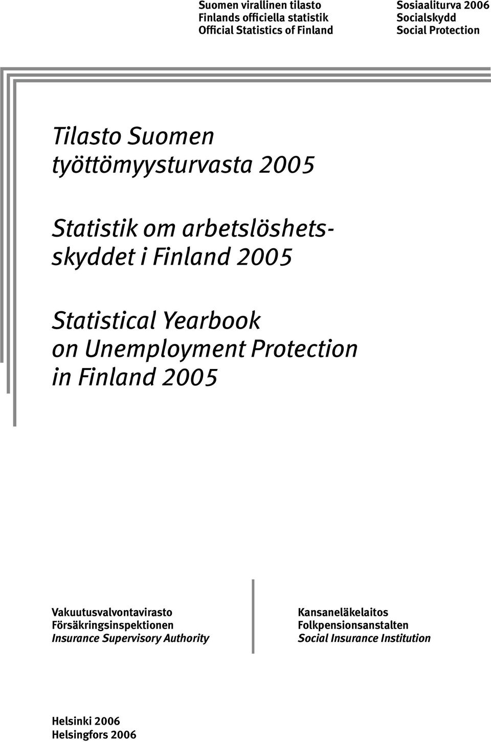 Statistical Yearbook on Unemployment Protection in Finland 2005 Vakuutusvalvontavirasto Försäkringsinspektionen