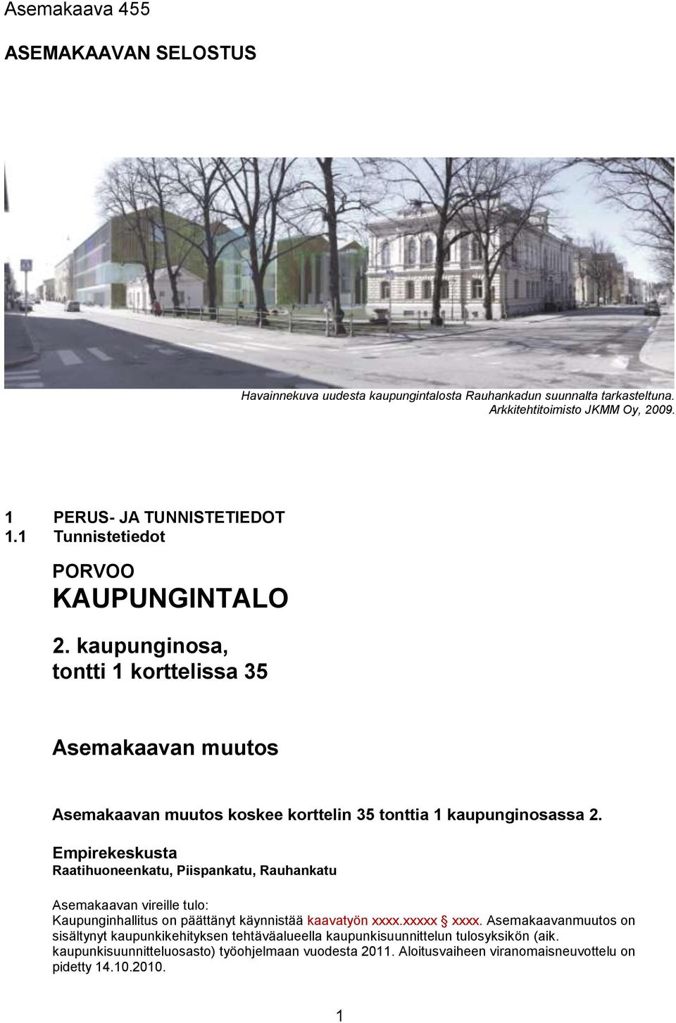 Empirekeskusta Raatihuoneenkatu, Piispankatu, Rauhankatu Asemakaavan vireille tulo: Kaupunginhallitus on päättänyt käynnistää kaavatyön xxxx.xxxxx xxxx.