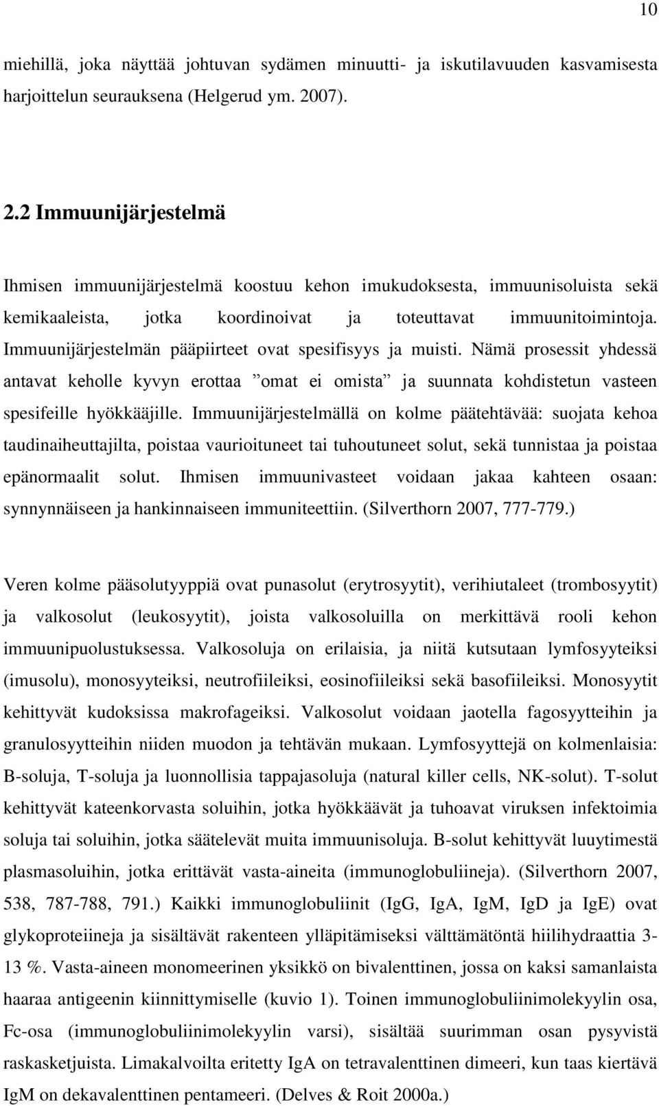 Immuunijärjestelmän pääpiirteet ovat spesifisyys ja muisti. Nämä prosessit yhdessä antavat keholle kyvyn erottaa omat ei omista ja suunnata kohdistetun vasteen spesifeille hyökkääjille.