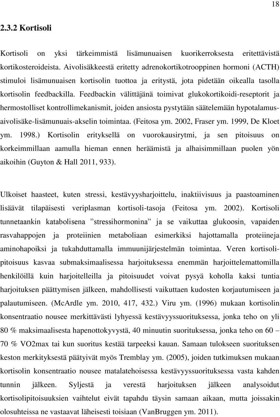 Feedbackin välittäjänä toimivat glukokortikoidi-reseptorit ja hermostolliset kontrollimekanismit, joiden ansiosta pystytään säätelemään hypotalamusaivolisäke-lisämunuais-akselin toimintaa.