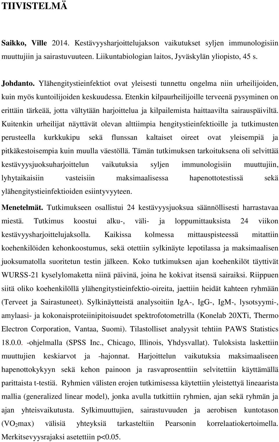 Etenkin kilpaurheilijoille terveenä pysyminen on erittäin tärkeää, jotta vältytään harjoittelua ja kilpailemista haittaavilta sairauspäiviltä.