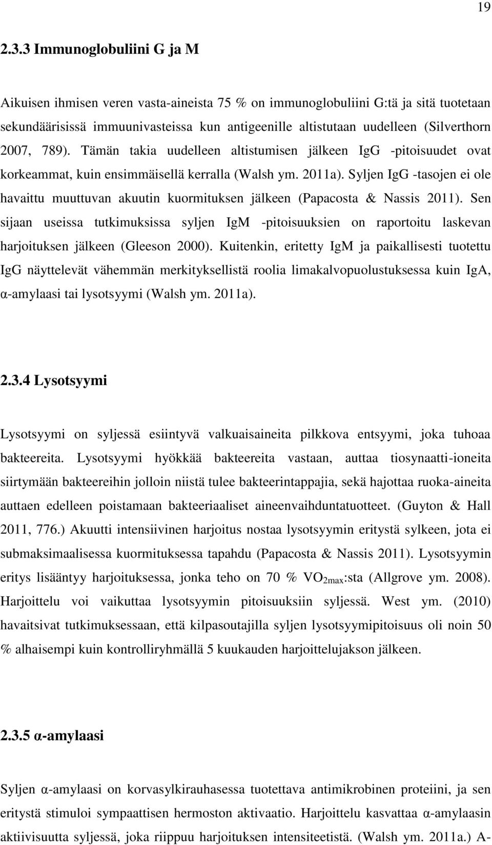 2007, 789). Tämän takia uudelleen altistumisen jälkeen IgG -pitoisuudet ovat korkeammat, kuin ensimmäisellä kerralla (Walsh ym. 2011a).