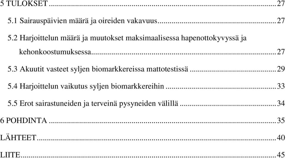 2 Harjoittelun määrä ja muutokset maksimaalisessa hapenottokyvyssä ja kehonkoostumuksessa... 27 5.