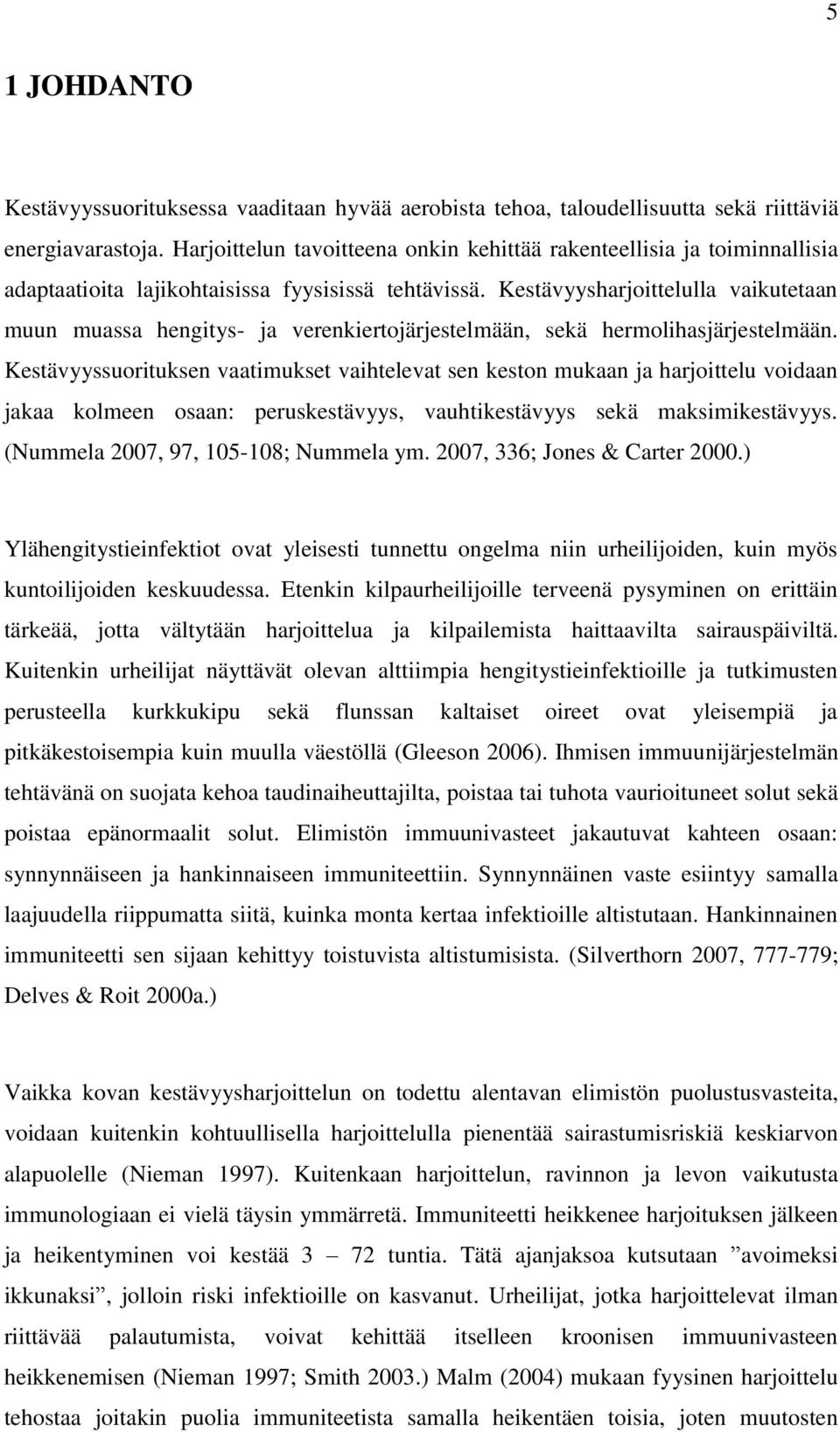 Kestävyysharjoittelulla vaikutetaan muun muassa hengitys- ja verenkiertojärjestelmään, sekä hermolihasjärjestelmään.