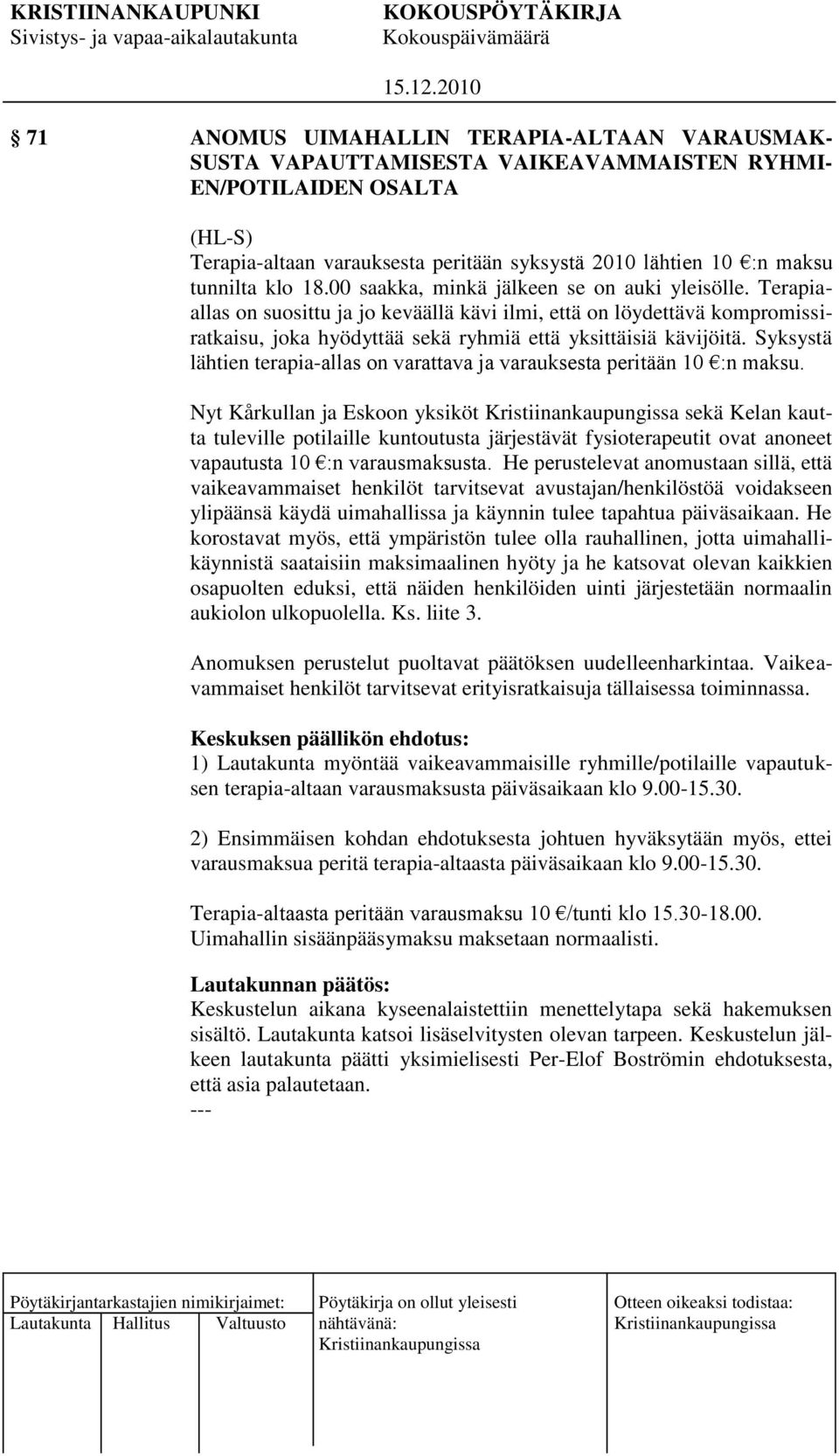 Syksystä lähtien terapia-allas on varattava ja varauksesta peritään 10 :n maksu.