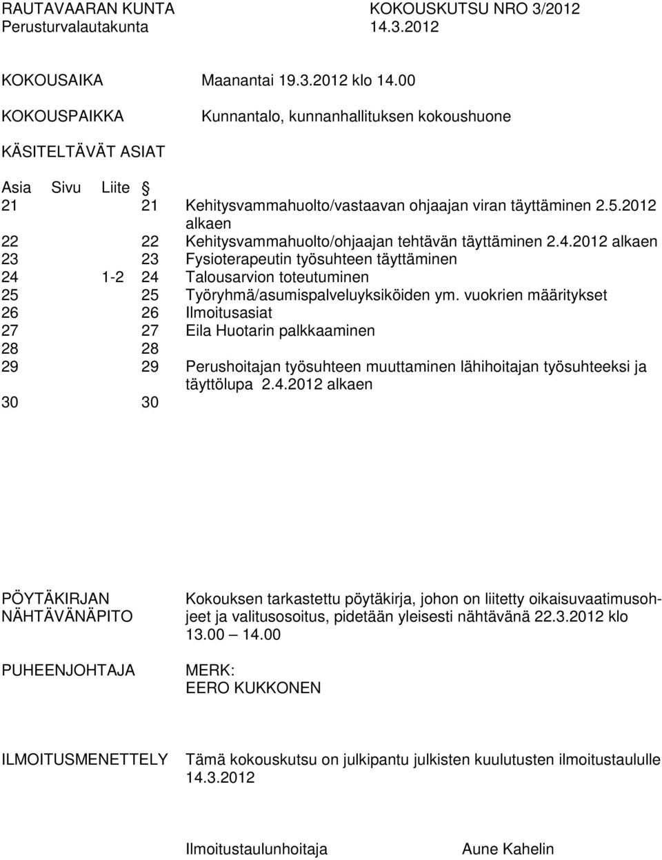 2012 alkaen 22 22 Kehitysvammahuolto/ohjaajan tehtävän täyttäminen 2.4.