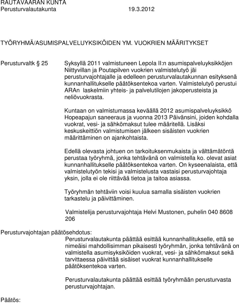 perusturvalautakunnan esityksenä kunnanhallitukselle päätöksentekoa varten. Valmistelutyö perustui ARAn laskelmiin yhteis- ja palvelutilojen jakoperusteista ja neliövuokrasta.