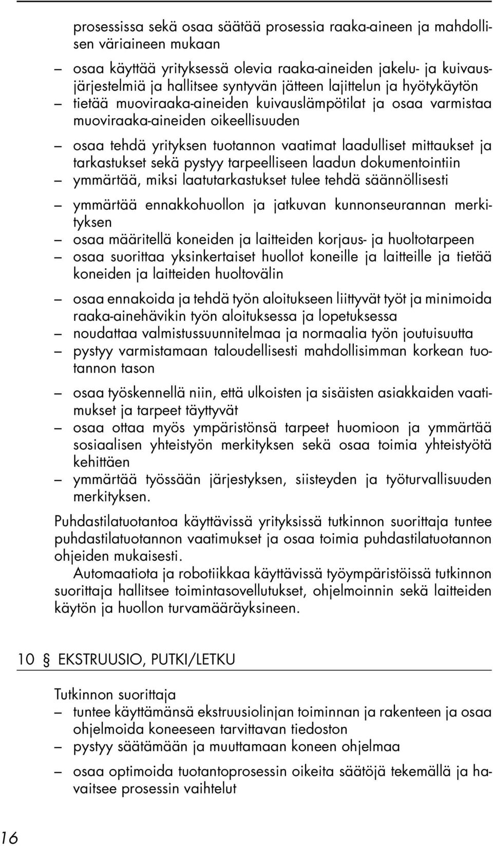 tarkastukset sekä pystyy tarpeelliseen laadun dokumentointiin ymmärtää, miksi laatutarkastukset tulee tehdä säännöllisesti ymmärtää ennakkohuollon ja jatkuvan kunnonseurannan merkityksen osaa