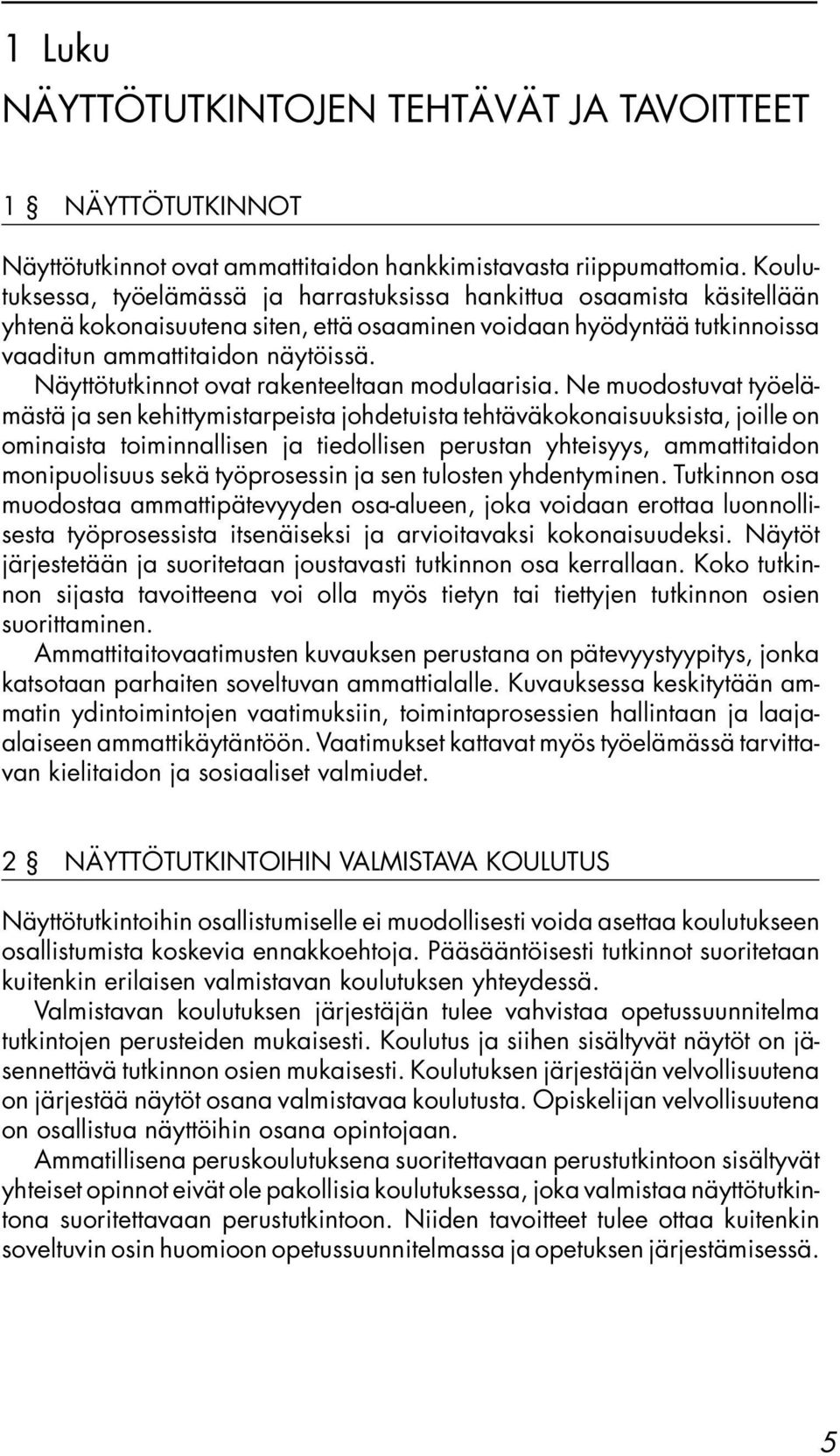 Näyttötutkinnot ovat rakenteeltaan modulaarisia.