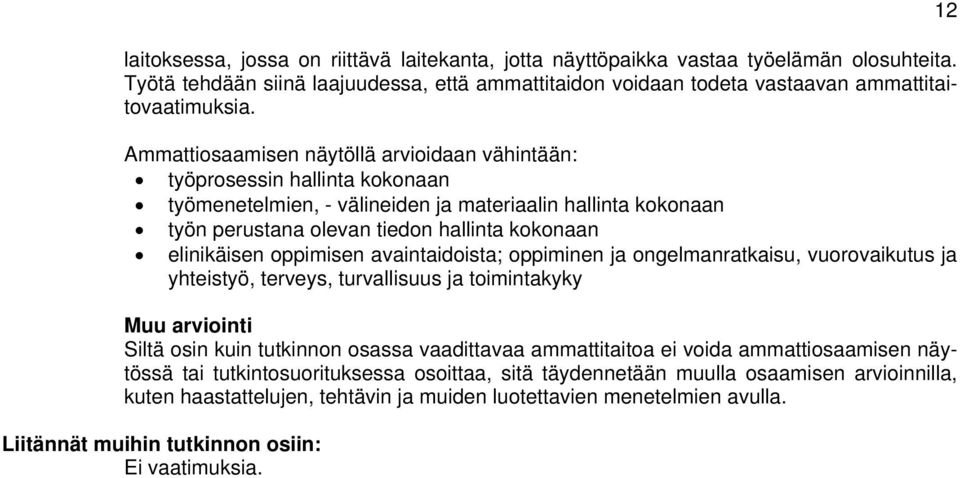 oppimisen avaintaidoista; oppiminen ja ongelmanratkaisu, vuorovaikutus ja yhteistyö, terveys, turvallisuus ja toimintakyky Muu arviointi Siltä osin kuin tutkinnon osassa vaadittavaa ammattitaitoa ei