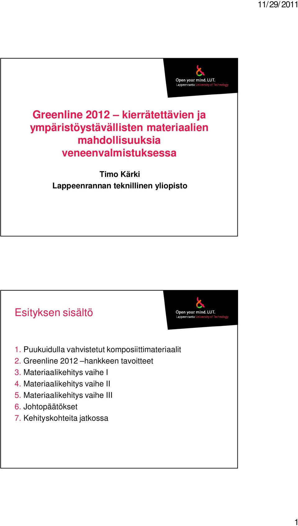 Puukuidulla vahvistetut komposiittimateriaalit 2. Greenline 2012 hankkeen tavoitteet 3.