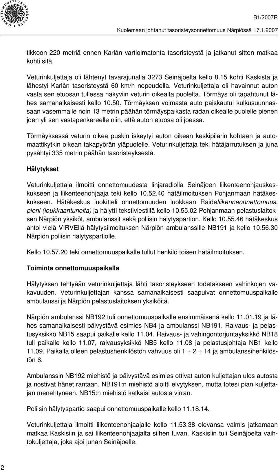 Törmäys oli tapahtunut lähes samanaikaisesti kello 10.50.