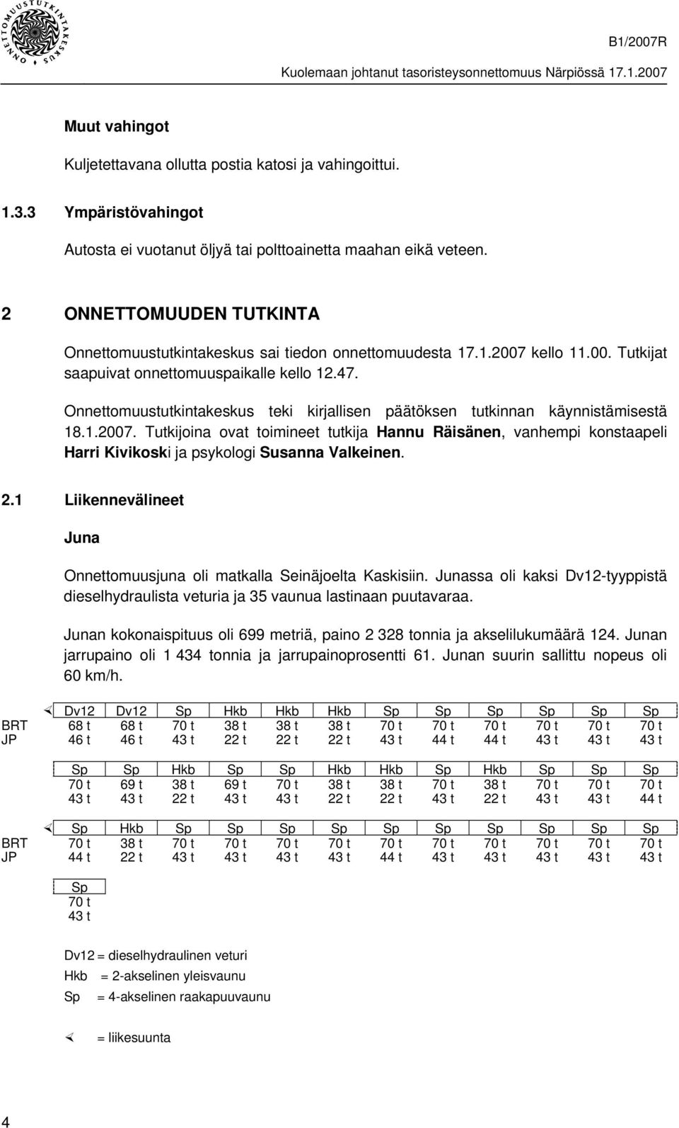 Onnettomuustutkintakeskus teki kirjallisen päätöksen tutkinnan käynnistämisestä 18.1.2007.