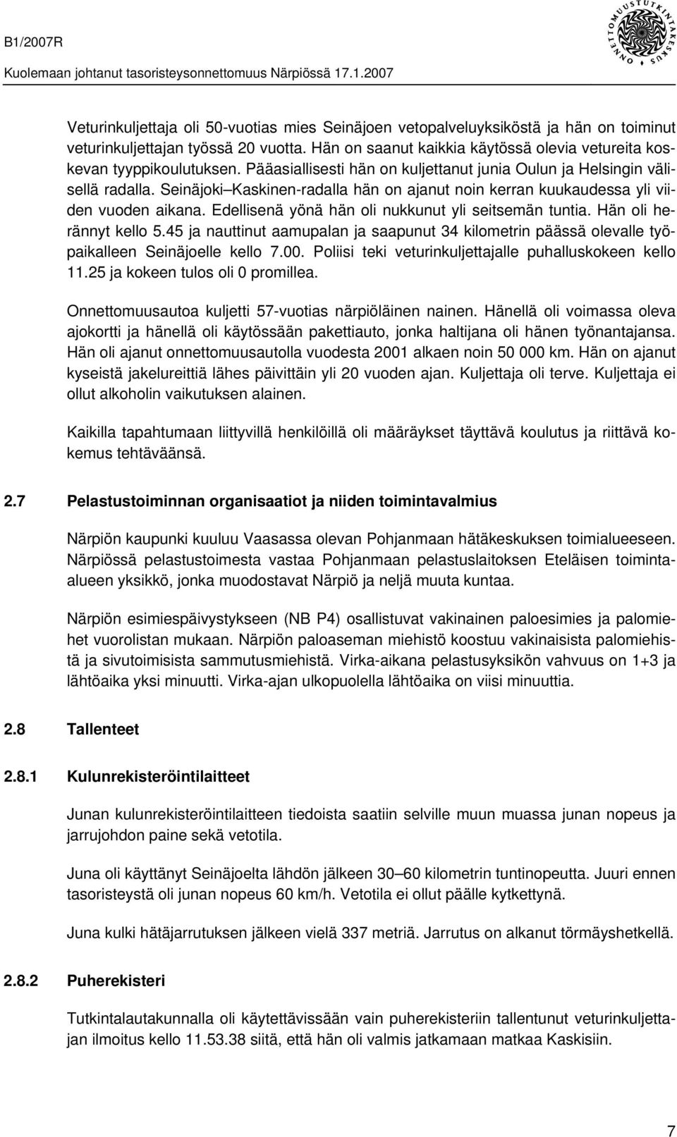 Edellisenä yönä hän oli nukkunut yli seitsemän tuntia. Hän oli herännyt kello 5.45 ja nauttinut aamupalan ja saapunut 34 kilometrin päässä olevalle työpaikalleen Seinäjoelle kello 7.00.