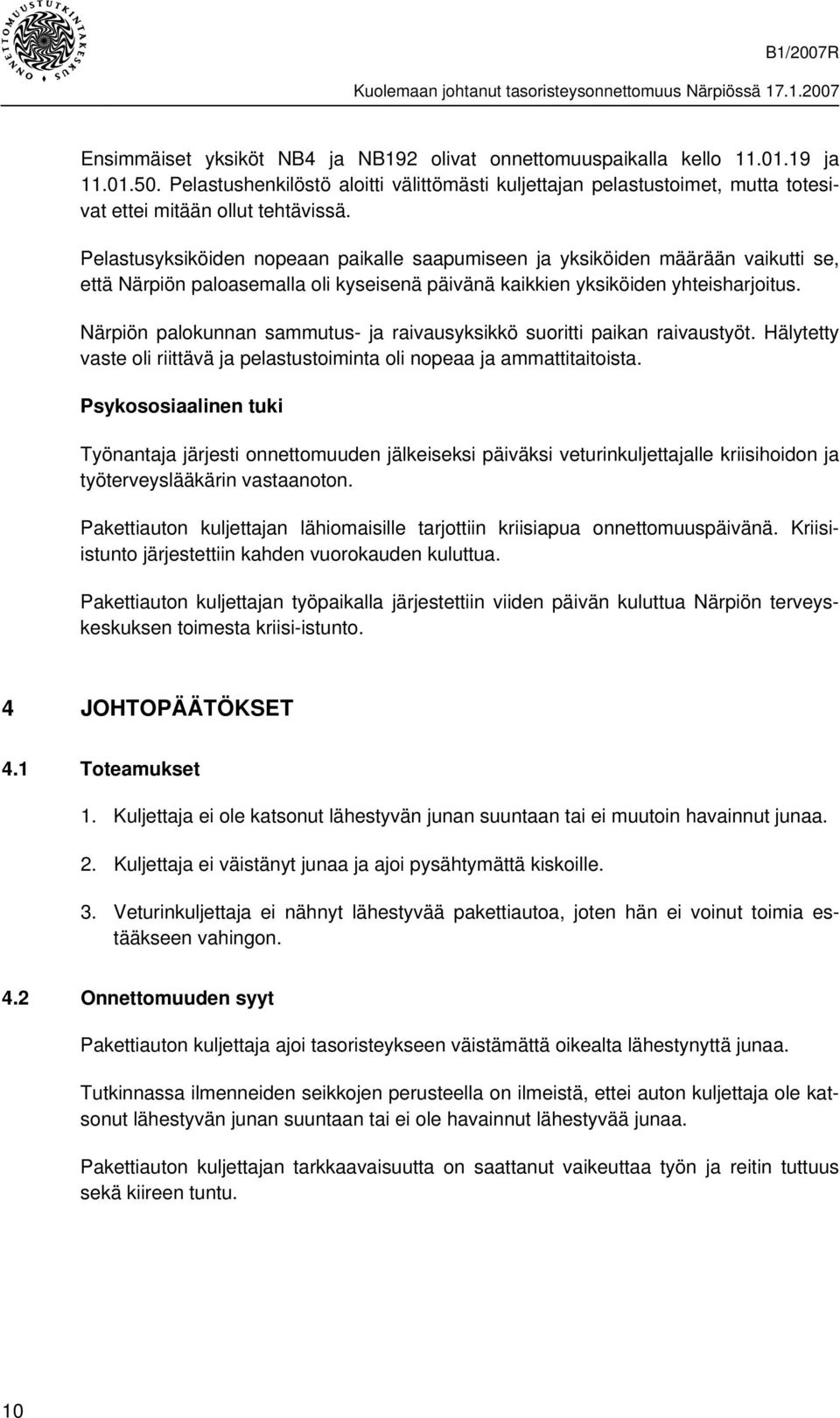 Pelastusyksiköiden nopeaan paikalle saapumiseen ja yksiköiden määrään vaikutti se, että Närpiön paloasemalla oli kyseisenä päivänä kaikkien yksiköiden yhteisharjoitus.