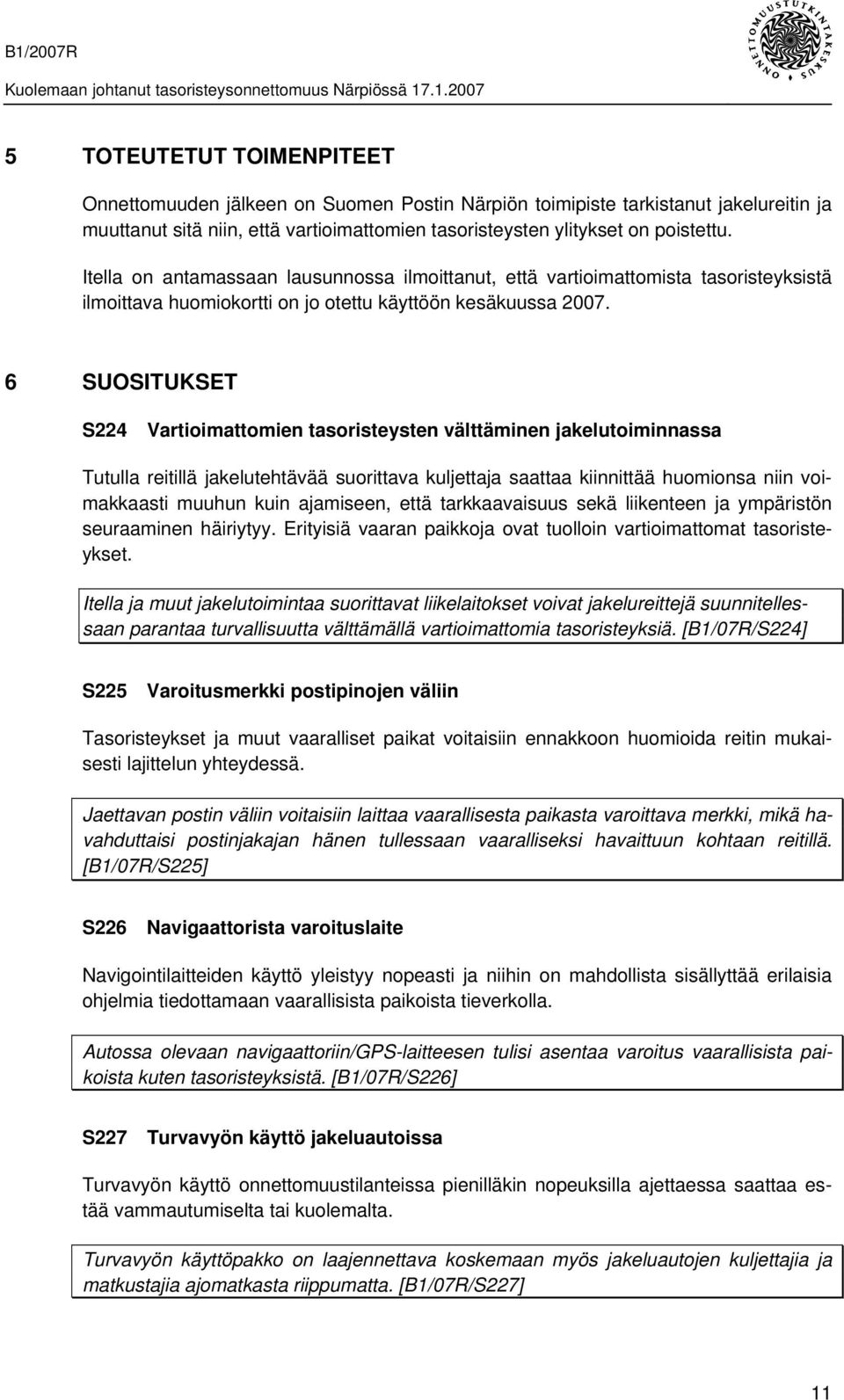 6 SUOSITUKSET S224 Vartioimattomien tasoristeysten välttäminen jakelutoiminnassa Tutulla reitillä jakelutehtävää suorittava kuljettaja saattaa kiinnittää huomionsa niin voimakkaasti muuhun kuin