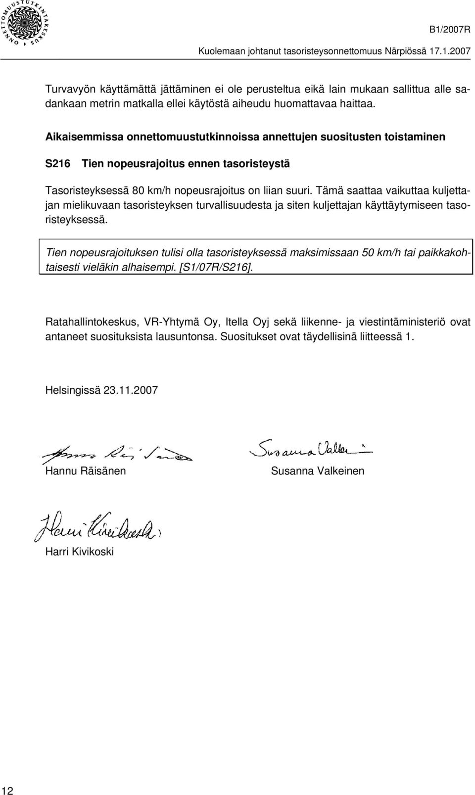 Tämä saattaa vaikuttaa kuljettajan mielikuvaan tasoristeyksen turvallisuudesta ja siten kuljettajan käyttäytymiseen tasoristeyksessä.