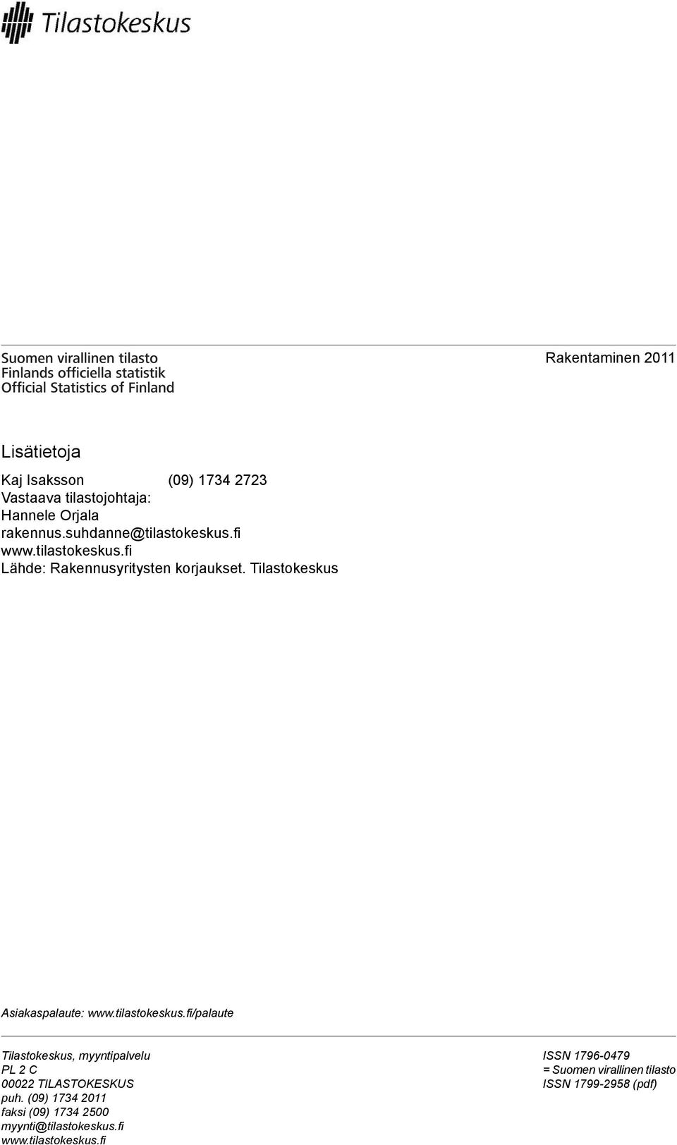 tilastokeskus.fi/palaute Tilastokeskus, myyntipalvelu PL 2 C 00022 TILASTOKESKUS puh.
