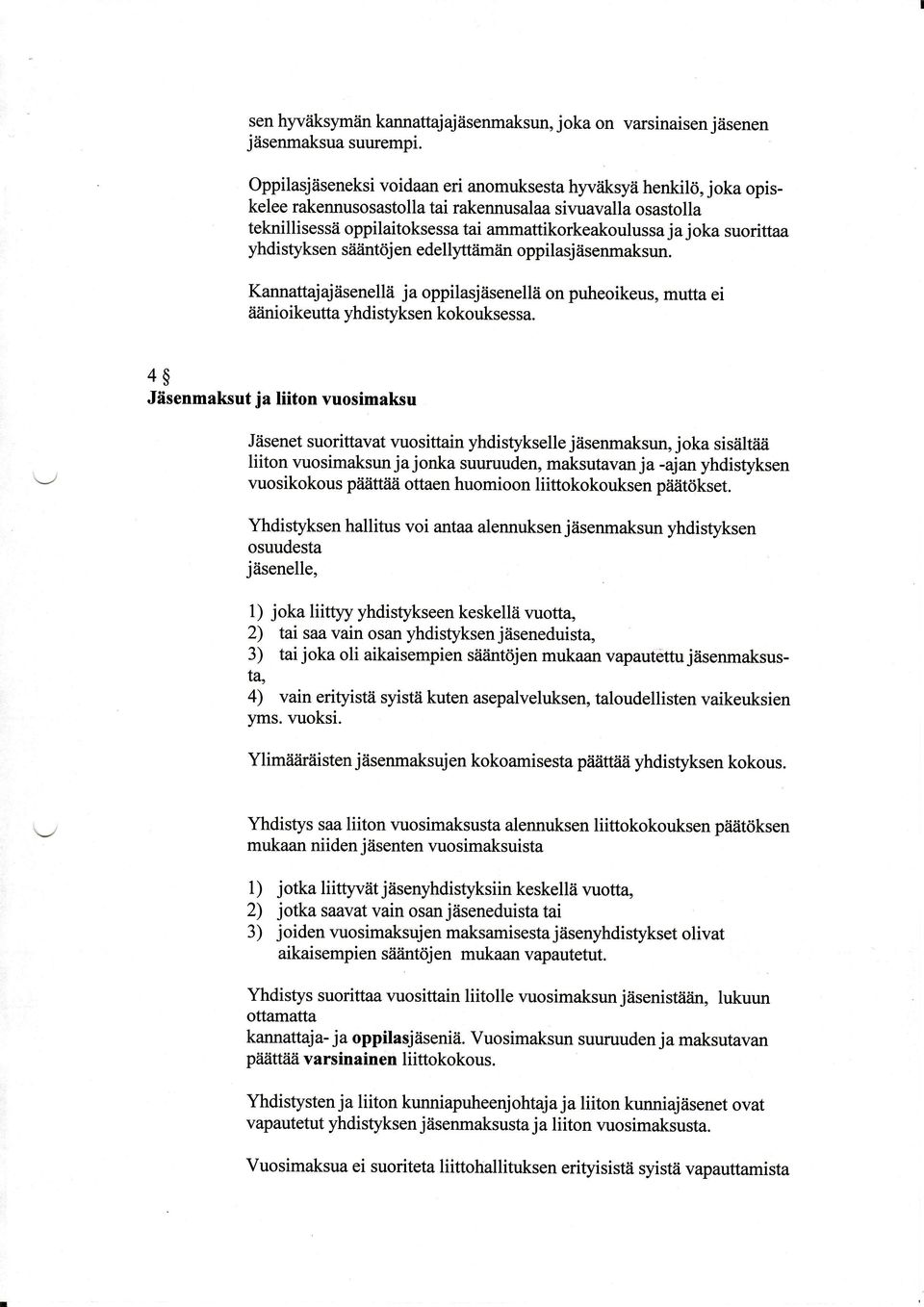 suorittaa yhdistyksen siiiint<lj en edellytttimiin oppilasjåisenmaksun. Kannattajajäsenellä oppilasjäsenellä on puheoikeus, mutta ei tiiinioikeutta yhdistyksen kokouksessa.