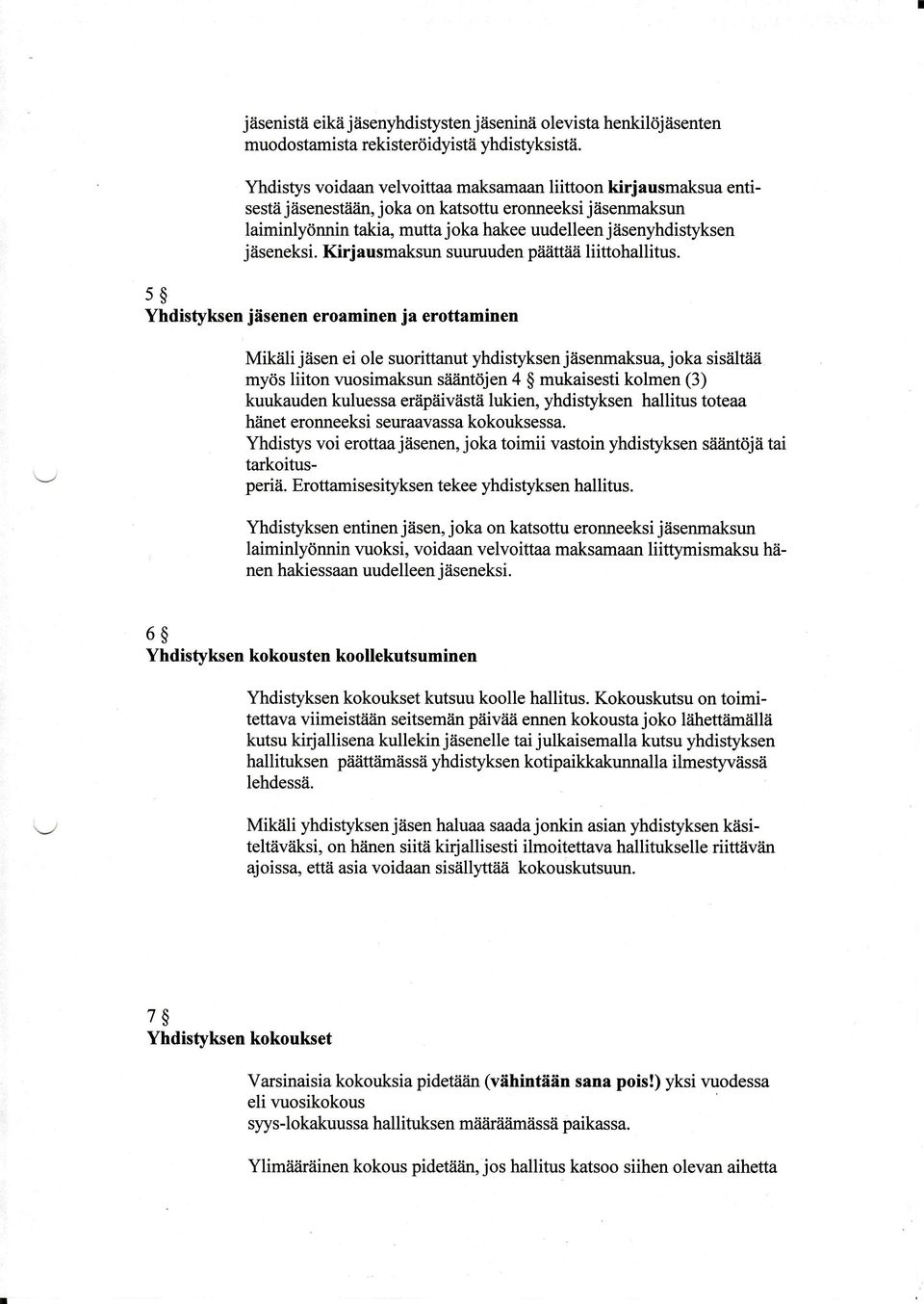 mutta joka hakee uudelleen jäsenyhdistyksen jäseneksi. Kirjausmaksun suuruud en päättää liittohallitus.