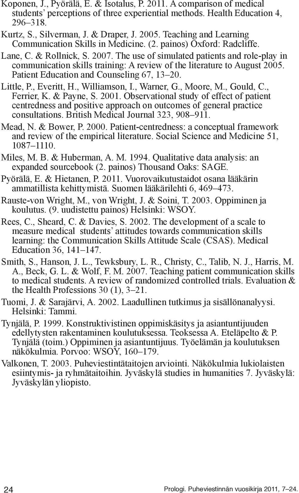 The use of simulated patients and role-play in communication skills training: A review of the literature to August 2005. Patient Education and Counseling 67, 13 20. Little, P., Everitt, H.