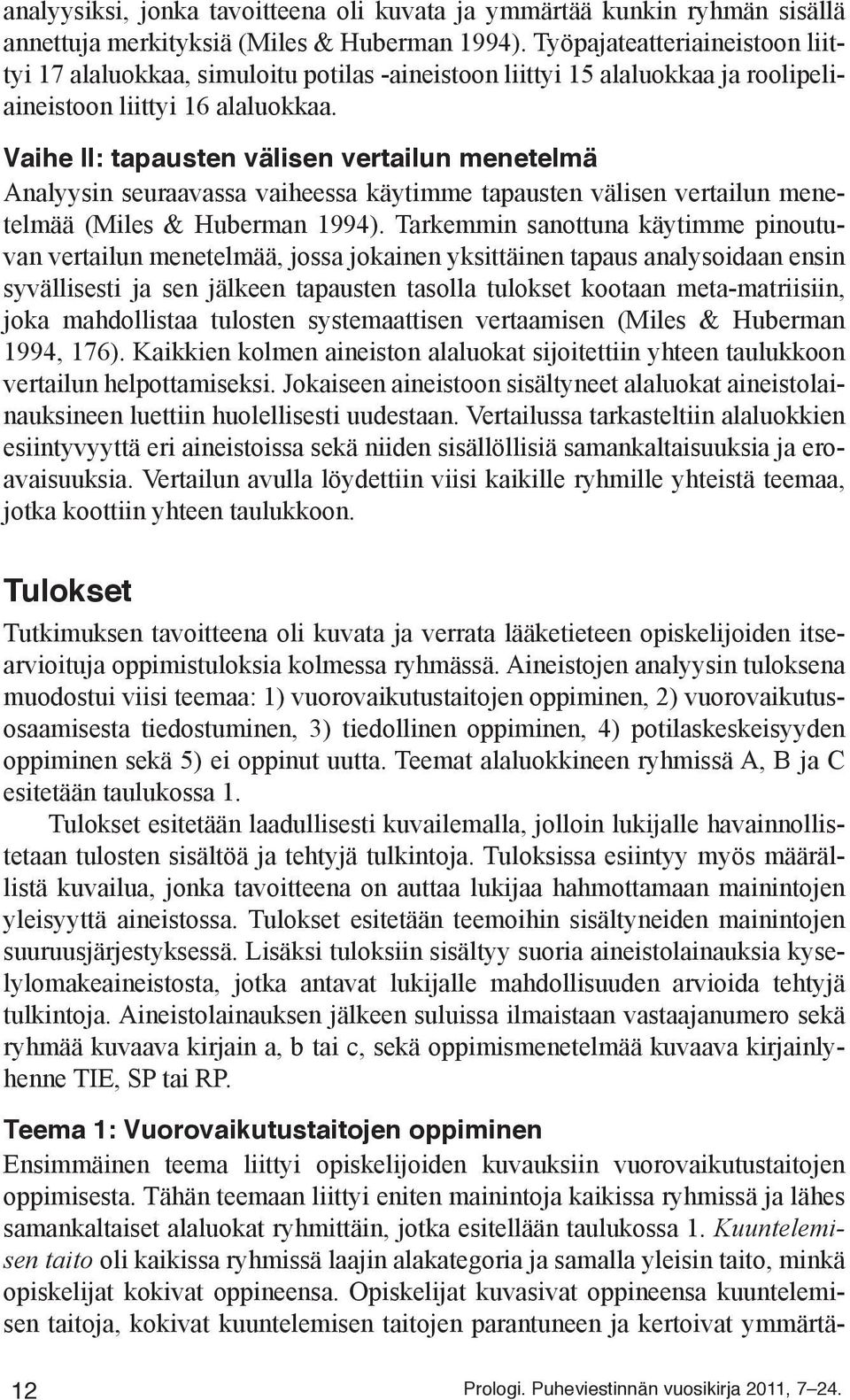 Vaihe II: tapausten välisen vertailun menetelmä Analyysin seuraavassa vaiheessa käytimme tapausten välisen vertailun menetelmää (Miles & Huberman 1994).