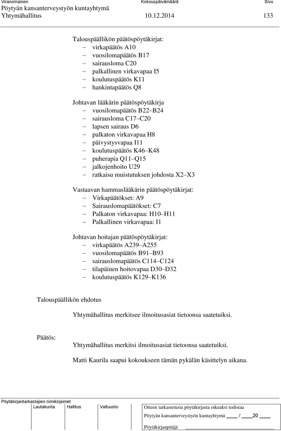 vuosilomapäätös B22 B24 sairausloma C17 C20 lapsen sairaus D6 palkaton virkavapaa H8 päivystysvapaa I11 koulutuspäätös K46 K48 puherapia Q11 Q15 jalkojenhoito U29 ratkaisu muistutuksen johdosta X2 X3