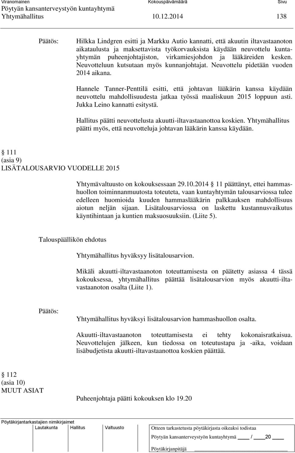 ja lääkäreiden kesken. Neuvotteluun kutsutaan myös kunnanjohtajat. Neuvottelu pidetään vuoden 2014 aikana.