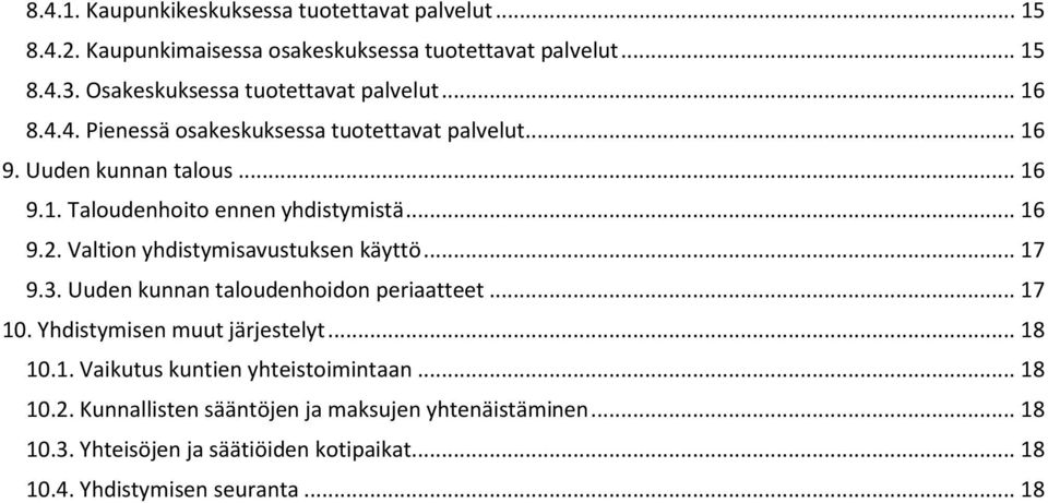 .. 16 9.2. Valtion yhdistymisavustuksen käyttö... 17 9.3. Uuden kunnan taloudenhoidon periaatteet... 17 10. Yhdistymisen muut järjestelyt... 18 10.1. Vaikutus kuntien yhteistoimintaan.