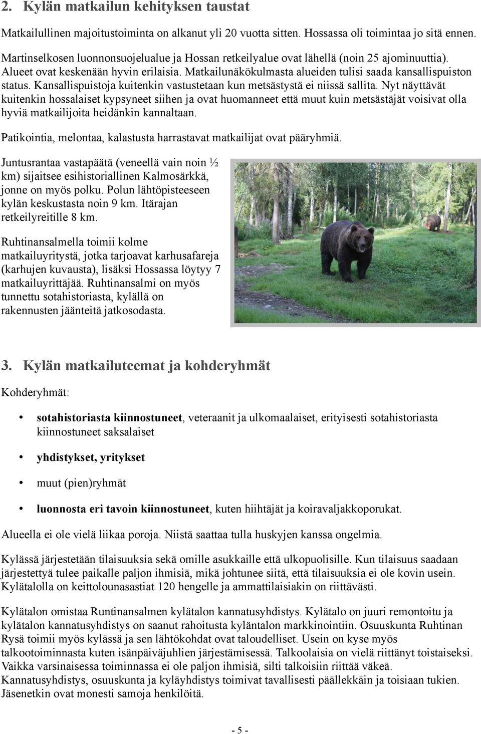 Kansallispuistoja kuitenkin vastustetaan kun metsästystä ei niissä sallita.
