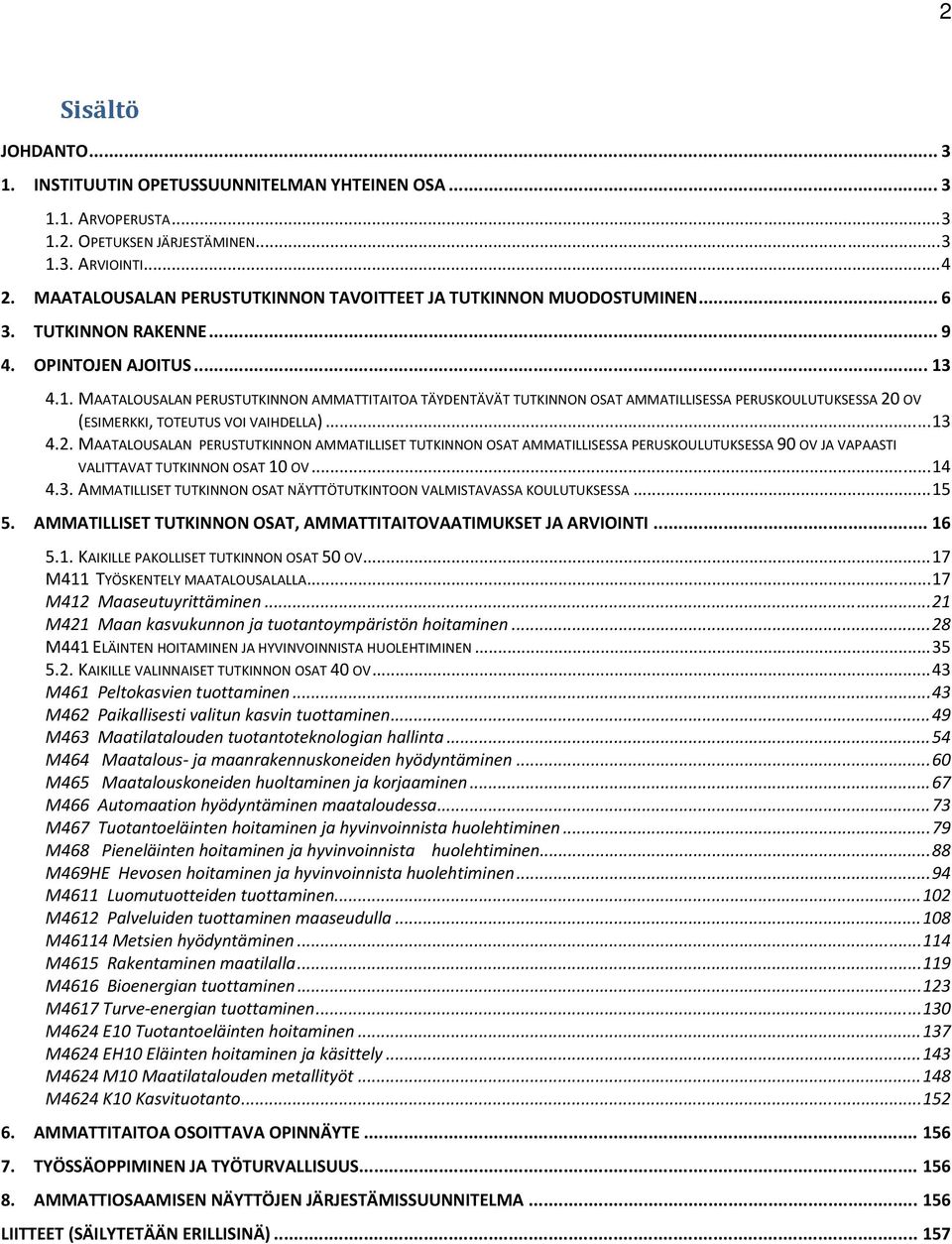 4.1. MAATALOUSALAN PERUSTUTKINNON AMMATTITAITOA TÄYDENTÄVÄT TUTKINNON OSAT AMMATILLISESSA PERUSKOULUTUKSESSA 20