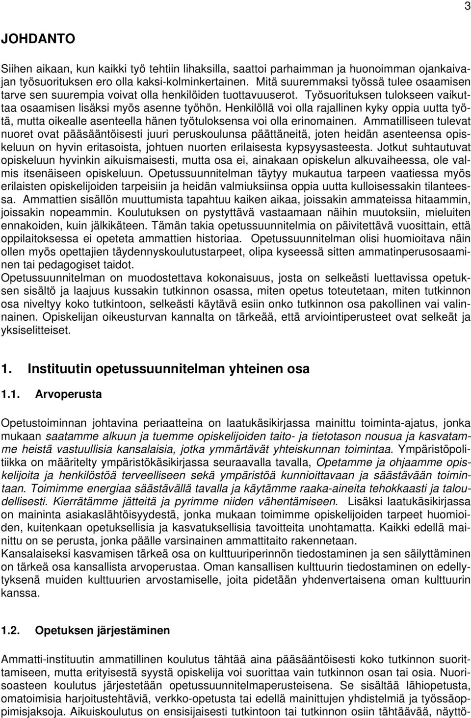 Henkilöllä voi olla rajallinen kyky oppia uutta työtä, mutta oikealle asenteella hänen työtuloksensa voi olla erinomainen.