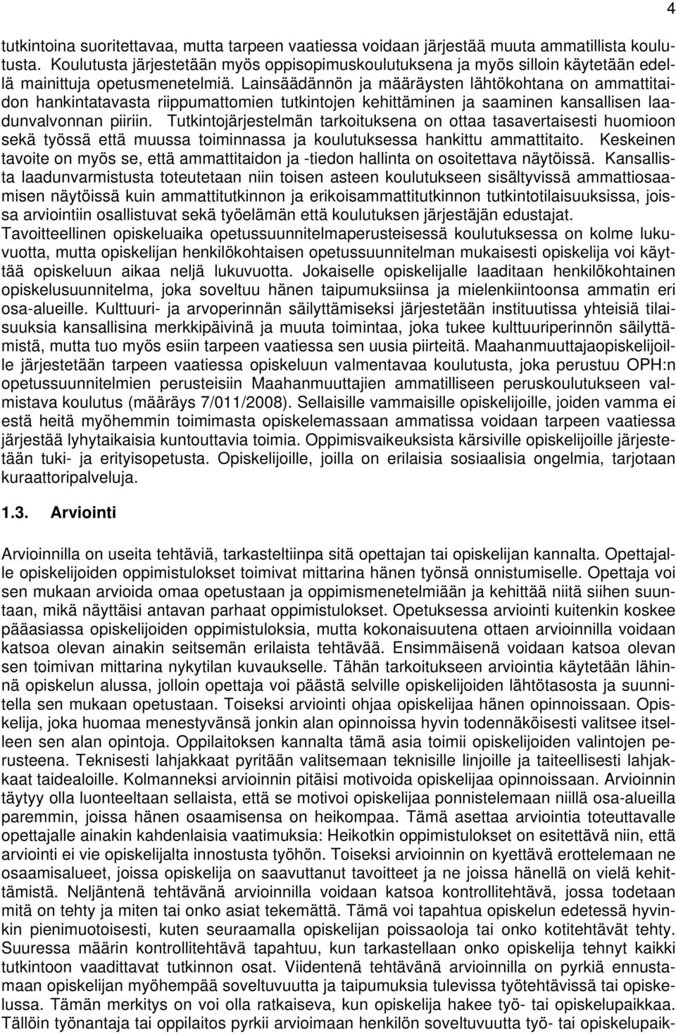 Lainsäädännön ja määräysten lähtökohtana on ammattitaidon hankintatavasta riippumattomien tutkintojen kehittäminen ja saaminen kansallisen laadunvalvonnan piiriin.